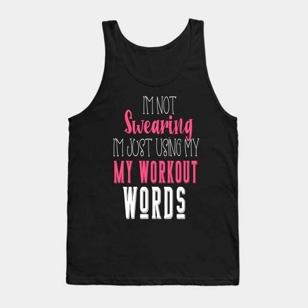 I'm Not Swearing I'm Using my Workout Words Tank Top by WassilArt